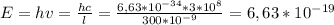 E= hv= \frac{hc}{l} = \frac{6,63*10^{-34}*3*10^8}{300*10^{-9}} =6,63*10^{-19}