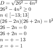 D= \sqrt{26^2-4n^2} \\&#10; 26^2-4n^2 \geq 0 \\ &#10; n \in [-13;13]\\ &#10; (26-2n)(26+2n) = b^2\\ &#10; 26-2n=0\\&#10; 26+2n=0\\&#10; n=+-13 \\ &#10; x=+-1