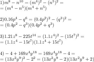 1)m ^{8} -n ^{10} =(m ^{4} ) ^{2} -(n ^{5} )^{2} = \\ =(m ^{4} -n ^{5} )(m ^{4} +n ^{5} ) \\ \\ 2) 0.16p ^{4} -q^{6} =(0.4 p^{2} ) ^{2} - (q^{3} ) ^{2} = \\ =(0.4p ^{2} -q ^{3} )(0.4p ^{2} +q ^{3} ) \\ \\ 3) 1.21z ^{8} -225t ^{14} =(1.1 z^{4} ) ^{2} -(15t ^{7} ) ^{2} = \\ =(1.1z ^{4} -15t ^{7} )(1.1z ^{4} +15t ^{7} ) \\ \\ 4)-4+169 x^{4} y ^{18} =169 x^{4} y ^{18} -4= \\ =(13 x^{2} y ^{9} ) ^{2} -2 ^{2} =(13 x^{2} y ^{9} -2)(13 x^{2} y ^{9} +2)