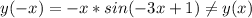 y(-x)=-x*sin(-3x+1) \neq y(x)