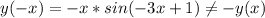 y(-x)=-x*sin(-3x+1) \neq -y(x)