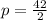 p= \frac{42}{2}