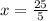 x= \frac{25}{5}&#10;