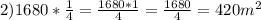 2) 1680* \frac{1}{4} = \frac{1680*1}{4}= \frac{1680}{4} = 420m^2