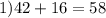 1) 42+16=58