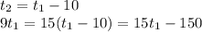 t_2=t_1-10\newline&#10;9t_1=15(t_1-10)=15t_1-150