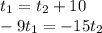 t_1=t_2+10\newline &#10;-9t_1=-15t_2