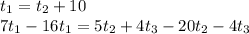 t_1=t_2+10\newline 7t_1-16t_1=5 t_2+4t_3-20t_2-4t_3