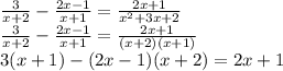 \frac{3}{x+2} - \frac{2x-1}{x+1}= \frac{2x+1}{x^2+3x+2} \\ \frac{3}{x+2} - \frac{2x-1}{x+1}= \frac{2x+1}{(x+2)(x+1)} \\ 3(x+1) - (2x-1)(x+2) = 2x+1