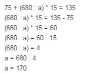 1.решите уравнение: 75 + (680 : а) * 15 = 135 при возможности отправьте фото с ответом, заранее !