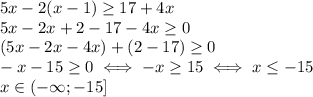 5x-2(x-1) \geq 17+4x \\ &#10;5x-2x+2-17-4x \geq 0 \\ &#10;(5x-2x-4x)+(2-17) \geq 0 \\ &#10;-x-15 \geq 0\iff -x \geq 15 \iff x \leq -15 \\ &#10;x\in(-\infty;-15] \\