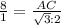 \frac{8}{1}= \frac{AC}{ \sqrt{3}:2 }