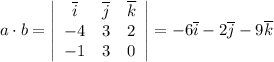 a\cdot b= \left|\begin{array}{ccc}\overline{i}&\overline{j}&\overline{k}\\ -4&3&2\\ -1&3&0\end{array}\right|=-6\overline{i}-2\overline{j}-9\overline{k}