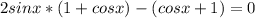 2sinx*(1+cosx)-(cosx+1)=0