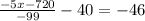 \frac{-5x-720}{-99} -40=-46