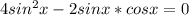 4sin^{2}x-2sinx*cosx=0