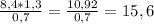 \frac{8,4*1,3}{0,7} = \frac{10,92}{0,7}= 15,6