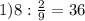 1)8: \frac{2}{9} =36