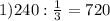 1)240: \frac{1}{3} =720