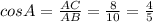 cosA=\frac{AC}{AB}=\frac{8}{10}=\frac{4}{5}