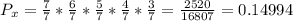 P_x = \frac{7}{7}*\frac{6}{7}*\frac{5}{7}*\frac{4}{7}*\frac{3}{7} = \frac{2520}{16807}=0.14994