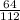 \frac{64}{112}