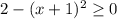 2-(x+1)^{2} \geq 0