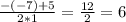 \frac{-(-7)+5}{2*1} = \frac{12}{2} = 6