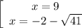 \left[\array$ x=9 \\ x= -2-\sqrt{41} \end{array}\right.