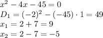 x^2-4x-45=0 \\\ D_1=(-2)^2-(-45)\cdot1=49 \\\ x_1= 2+7 =9 \\\ x_2= 2-7 =-5