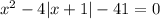 x^2-4|x+1|-41=0