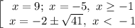 \left[\array$ x=9; \ x=-5, \ x \geq -1 \\ x= -2\pm \sqrt{41}, \ x \ \textless \ -1 \end{array}\right.