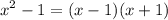 \displaystyle x^2-1=(x-1)(x+1)