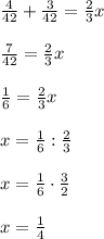 \frac{4}{42} + \frac{3}{42} = \frac{2}{3}x \\ \\ \frac{7}{42} = \frac{2}{3}x \\ \\ \frac{1}{6} = \frac{2}{3}x \\ \\ x= \frac{1}{6} :\frac{2}{3} \\ \\ x= \frac{1}{6} \cdot \frac{3}{2} \\ \\ x= \frac{1}{4}