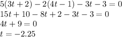 5(3t+2)-2(4t-1)-3t-3=0\\ 15t+10-8t+2-3t-3=0\\ 4t+9=0\\ t=-2.25