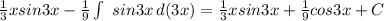 \frac{1}{3} xsin3x- \frac{1}{9} \int\ {sin3x} \, d(3x) =\frac{1}{3} xsin3x+ \frac{1}{9} cos3x+C