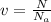 v= \frac{N}{ N_{a} }