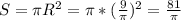 S= \pi R^{2}= \pi *( \frac{9}{ \pi } )^{2}= \frac{81}{ \pi }