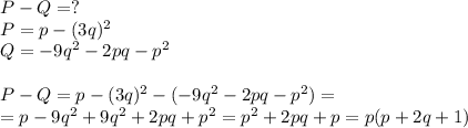 P-Q=?\\P=p-(3q)^2\\Q=-9q^2-2pq-p^2\\\\P-Q=p-(3q)^2-(-9q^2-2pq-p^2)=\\=p-9q^2+9q^2+2pq+p^2=p^2+2pq+p=p(p+2q+1)