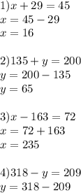 1) x+29=45 \\ x=45-29 \\ x=16 \\ \\ 2)135+y=200 \\ y=200-135 \\ y=65 \\ \\ 3)x-163=72 \\ x=72+163 \\ x=235 \\ \\ 4)318-y=209 \\ y=318-209