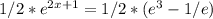 1/2*e ^{2x+1} =1/2*(e^3-1/e)