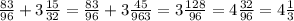 \frac{83}{96} +3 \frac{15}{32} = \frac{83}{96} +3 \frac{45}{963} =3 \frac{128}{96} =4 \frac{32}{96} =4 \frac{1}{3}