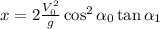 x= 2\frac{V_0^2}{g}\cos^2\alpha_0 \tan\alpha_1