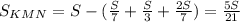 S_{KMN} = S- (\frac{S}{7}+\frac{S}{3}+\frac{2S}{7}) = \frac{5S}{21}