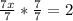 \frac{7x}{7} *\frac{7}{7} =2