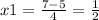 x1= \frac{7-5}{4} = \frac{1}{2}