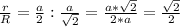 \frac{r}{R} = \frac{a}{2} : \frac{a}{ \sqrt{2} } = \frac{a* \sqrt{2} }{2*a} = \frac{ \sqrt{2} }{2}