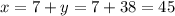 x=7+y=7+38=45