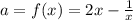 a = f(x) = 2x-\frac{1}{x}