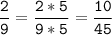 \tt\displaystyle\frac{2}{9}=\frac{2*5}{9*5}=\frac{10}{45}